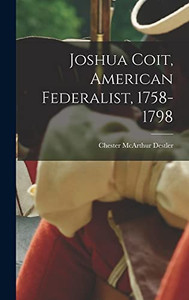 Joshua Coit, American Federalist, 1758-1798 Joshua Coit, American Federalist, 1758-1798
