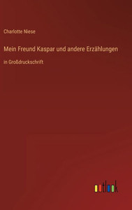 Mein Freund Kaspar und andere ErzÃ¤hlungen: in GroÃŸdruckschrift