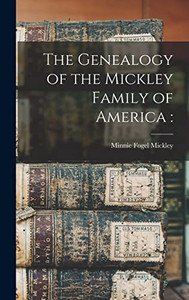 The Genealogy of the Mickley Family of America The Genealogy of the Mickley Family of America