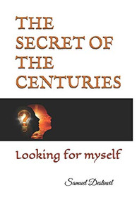 THE SECRET OF THE CENTURIES: Looking for myself THE SECRET OF THE CENTURIES: Looking for myself
