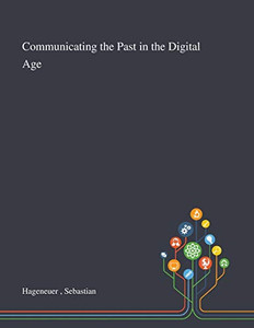 Communicating the Past in the Digital Age - Paperback Communicating the Past in the Digital Age - Paperback