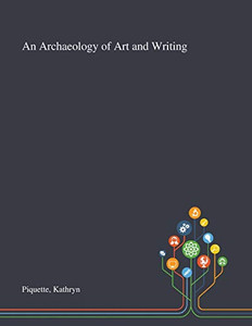 An Archaeology of Art and Writing - Paperback
