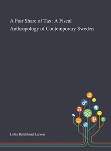A Fair Share of Tax: A Fiscal Anthropology of Contemporary Sweden - Hardcover A Fair Share of Tax: A Fiscal Anthropology of Contemporary Sweden - Hardcover