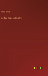 Le Feu sous la Cendre