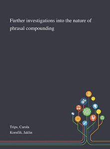 Further Investigations Into the Nature of Phrasal Compounding - Hardcover Further Investigations Into the Nature of Phrasal Compounding - Hardcover