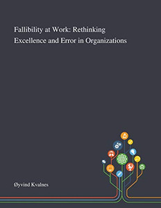 Fallibility at Work: Rethinking Excellence and Error in Organizations - Paperback
