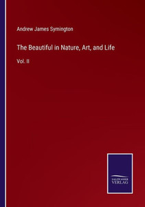 The Beautiful in Nature, Art, and Life: Vol. II