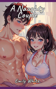 Naughty Couple: Sexy Erotic Stories for Adults Illustrated with Hentai Pictures