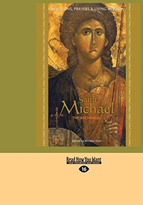 Saint Michael the Archangel: Devotion, Prayers & Living Wisdom Saint Michael the Archangel: Devotion, Prayers & Living Wisdom