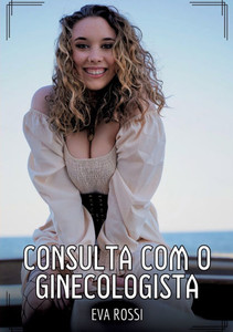 Consulta com o ginecologista: Contos de Sexo ExplÃ­cito para Adultos