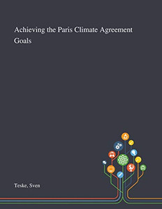 Achieving the Paris Climate Agreement Goals - Paperback Achieving the Paris Climate Agreement Goals - Paperback