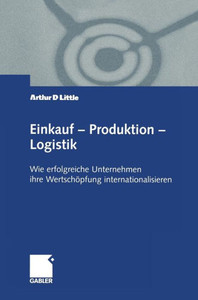 Einkauf -- Produktion -- Logistik: Wie Erfolgreiche Unternehmen Ihre Wertschöpfung Internationalisieren