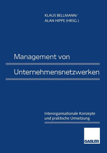 Management Von Unternehmensnetzwerken: Interorganisationale Konzepte Und Praktische Umsetzung