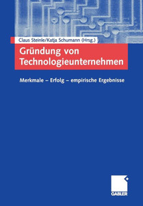 Gründung Von Technologieunternehmen: Merkmale -- Erfolg -- Empirische Ergebnisse