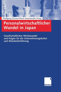 Personalwirtschaftlicher Wandel in Japan: Gesellschaftlicher Wertewandel Und Folgen Für Die Unternehmungskultur Und Mitarbeiterführung