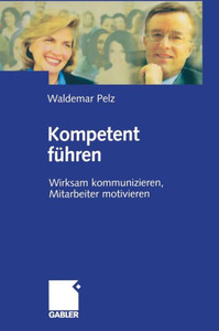 Kompetent FÃ¼hren: Wirksam Kommunizieren, Mitarbeiter Motivieren