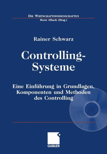Controlling-Systeme: Eine EinfÃ¼hrung in Grundlagen, Komponenten Und Methoden Des Controlling