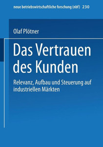 Das Vertrauen Des Kunden: Relevanz, Aufbau Und Steuerung Auf Industriellen Märkten
