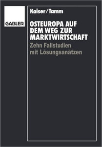 Osteuropa Auf Dem Weg Zur Marktwirtschaft: Zehn Fallstudien Mit Lösungsansätzen