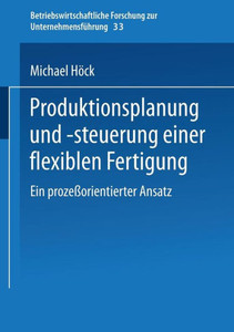 Produktionsplanung Und -Steuerung Einer Flexiblen Fertigung: Ein ProzeÃŸorientierter Ansatz