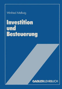 Investition Und Besteuerung: Ein Lehrbuch Zum EinfluÃŸ Der Steuern Auf Die Investitionsentscheidung