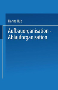 Aufbauorganisation, Ablauforganisation: EinfÃ¼hrung in Der Betriebsorganisation, Aufgabenanalyse, Aufgabensynthese, Zentralisation, Dezentralisation, D