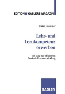 Lehr- Und Lernkompetenz Erwerben: Ein Weg Zur Effizienten PersÃ¶nlichkeitsentwicklung