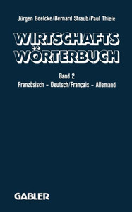Dictionnaire Ã‰conomique / WirtschaftswÃ¶rterbuch: Tome 2: FranÃ§ais -- Allemand Gestion - Ã‰conomie Politique - Marketing Informatique Droit - Correspond