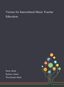 Visions for Intercultural Music Teacher Education - Hardcover Visions for Intercultural Music Teacher Education - Hardcover