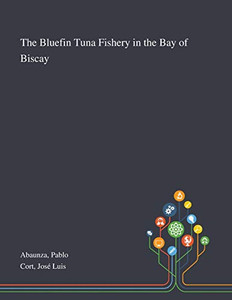 The Bluefin Tuna Fishery in the Bay of Biscay - Paperback The Bluefin Tuna Fishery in the Bay of Biscay - Paperback
