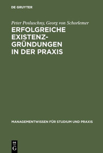 Erfolgreiche Existenzgründungen in Der PRAXIS: Mit Gutachten Aus Der Unternehmensberatung