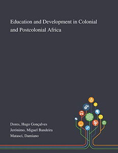 Education and Development in Colonial and Postcolonial Africa - Paperback Education and Development in Colonial and Postcolonial Africa - Paperback