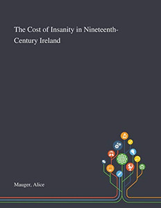 The Cost of Insanity in Nineteenth-Century Ireland - Paperback The Cost of Insanity in Nineteenth-Century Ireland - Paperback