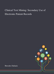 Clinical Text Mining: Secondary Use of Electronic Patient Records - Hardcover