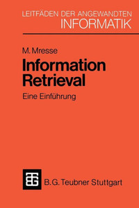Information Retrieval - Eine EinfÃ¼hrung: Von Der Theorie Zur PRAXIS Anhand Einer Implementierung in UNIX