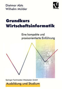 Grundkurs Wirtschaftsinformatik: Eine Kompakte Und Praxisorientierte EinfÃ¼hrung