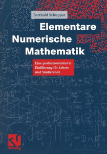Elementare Numerische Mathematik: Eine Problemorientierte EinfÃ¼hrung FÃ¼r Lehrer Und Studierende