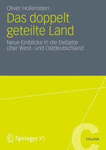 Das Doppelt Geteilte Land: Neue Einblicke in Die Debatte Ãœber West- Und Ostdeutschland
