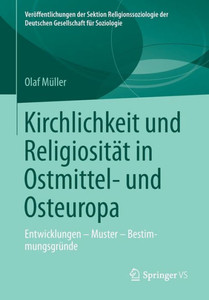 Kirchlichkeit Und ReligiositÃ¤t in Ostmittel- Und Osteuropa: Entwicklungen - Muster - BestimmungsgrÃ¼nde