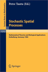 Stochastic Spatial Processes: Mathematical Theories and Biological Applications