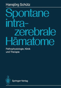 Spontane Intrazerebrale HÃ¤matome: Pathophysiologie, Klinik Und Therapie