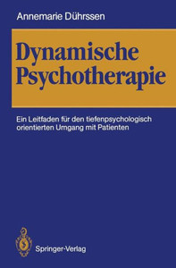Dynamische Psychotherapie: Ein Leitfaden FÃ¼r Den Tiefenpsychologisch Orientierten Umgang Mit Patienten