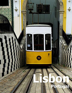 Lisbon Portugal: Coffee Table Photography Travel Picture Book Album Of A Portuguese City in Southern Europe Large Size Photos Cover Lisbon Portugal: Coffee Table Photography Travel Picture Book Album Of A Portuguese City in Southern Europe Large Size Photos Cover