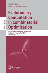 Evolutionary Computation in Combinatorial Optimization: 6th European Conference, Evocop 2006, Budapest, Hungary, April 10-12, 2006, Proceedings