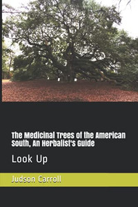 The Medicinal Trees of the American South, An Herbalist's Guide: Look Up