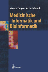 Medizinische Informatik Und Bioinformatik: Ein Kompendium FÃ¼r Studium Und PRAXIS