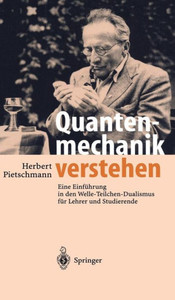 Quantenmechanik Verstehen: Eine EinfÃ¼hrung in Den Welle-Teilchen-Dualismus FÃ¼r Lehrer Und Studierende