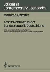 Arbeitskonflikte in Der Bundesrepublik Deutschland: Eine Empirische Untersuchung Ihrer MakroÃ¶konomischen Ursachen Und Konsequenzen