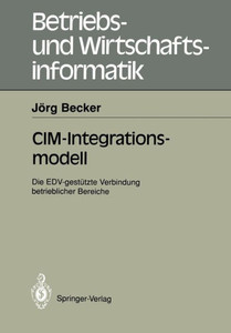 CIM-Integrationsmodell: Die Edv-GestÃ¼tzte Verbindung Betrieblicher Bereiche