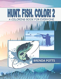 HUNT. FISH. COLOR! 2: A COLORING BOOK FOR EVERYONE HUNT. FISH. COLOR! 2: A COLORING BOOK FOR EVERYONE